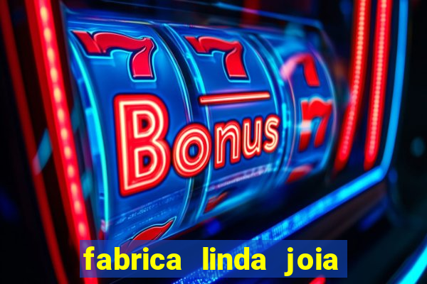 fabrica linda joia vitoria conquista bahia